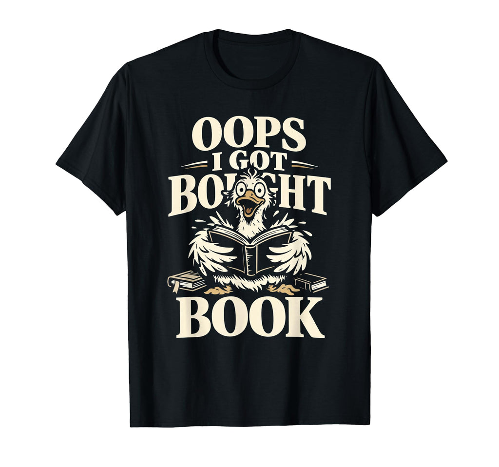 Oops I Got Bought Book Funny Bird T-Shirt - Casual Everyday Wear Unisex - T-Shirt, Sweatshirt, Hoodie