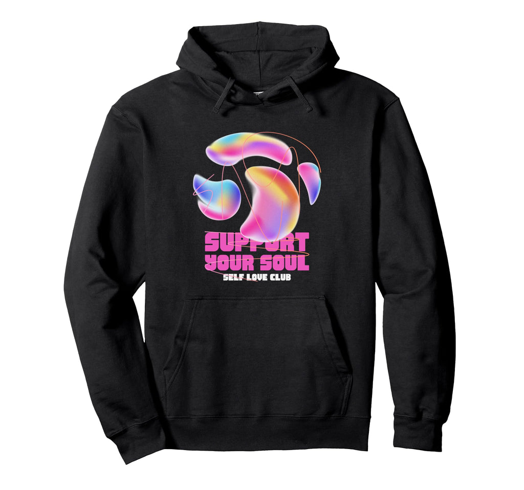 Support Your Soul Self Love Club Hoodie - Casual Everyday Wear Men Women - T-Shirt, Sweatshirt, Hoodie