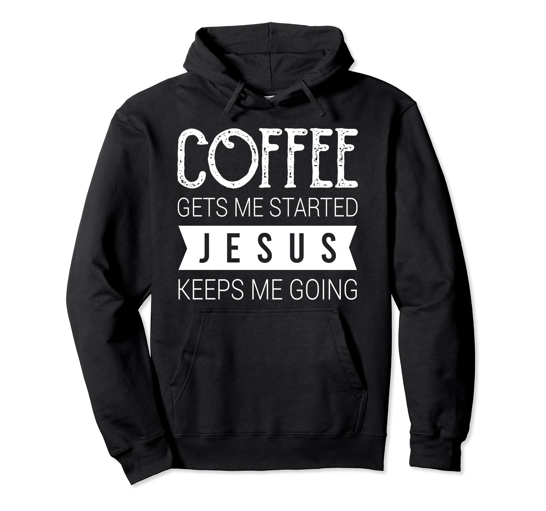 Coffee Gets Me Started Jesus Keeps Me Hoodie - Fun Novelty Design Unisex - T-Shirt, Sweatshirt, Hoodie