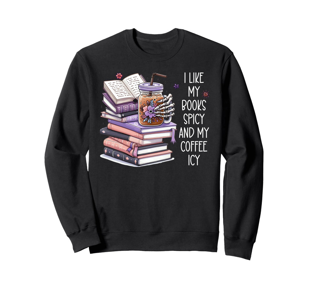 I Like My Books Spicy I Like Books Sweatshirt - Novelty Apparel for Adults - T-Shirt, Sweatshirt, Hoodie