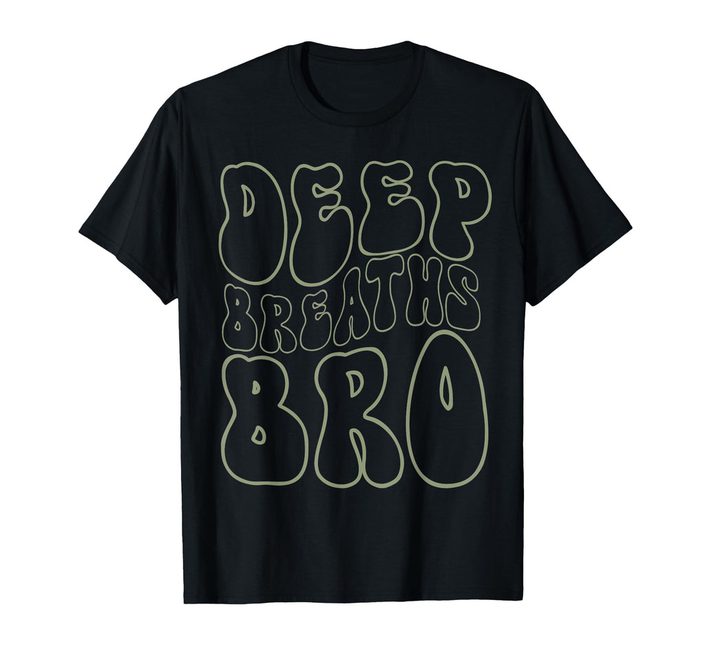 Deep Breaths Bro Mindfulness Meditation T-Shirt - Trendy Graphic Unisex - T-Shirt, Sweatshirt, Hoodie
