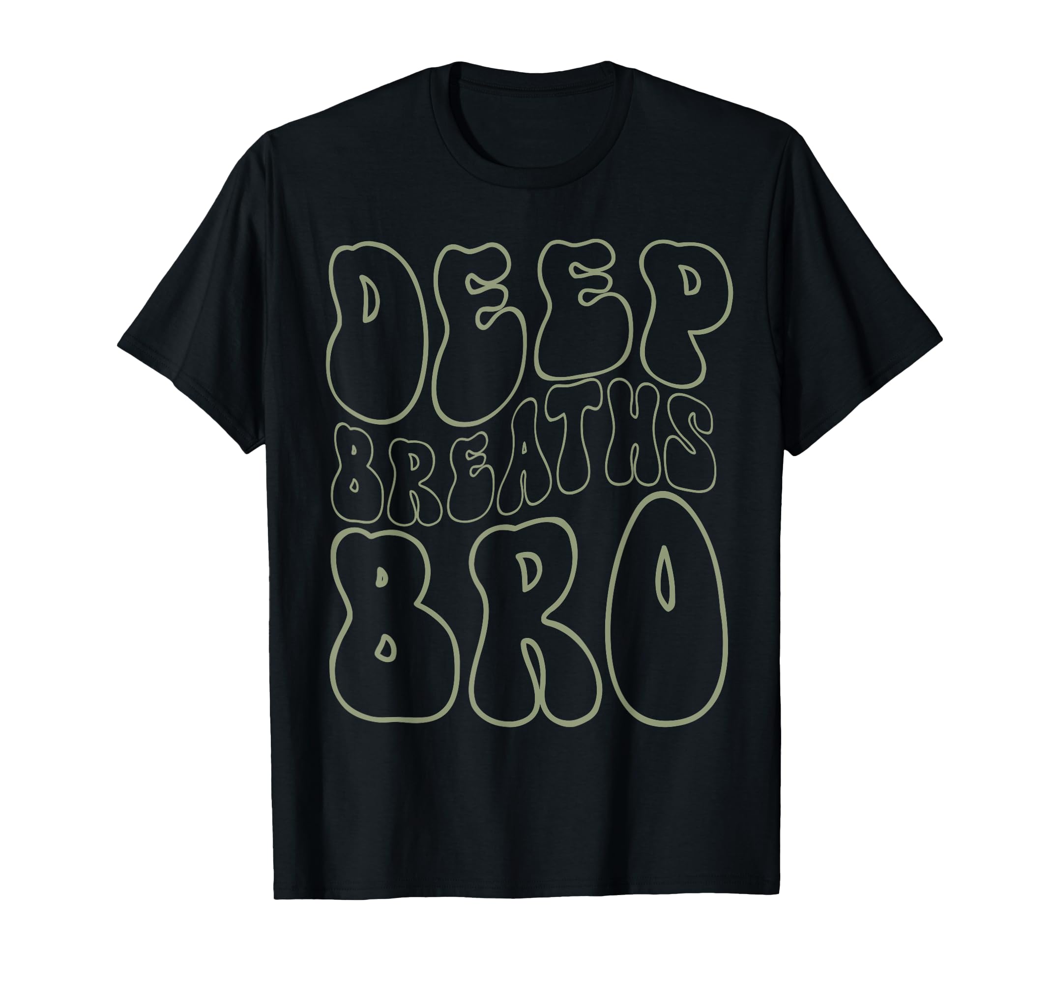 Deep Breaths Bro Mindfulness Meditation T-Shirt - Trendy Graphic Unisex - T-Shirt, Sweatshirt, Hoodie
