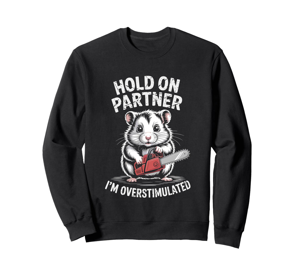 Hamster Mouse W Chainsaw Hold Sweatshirt - Casual Everyday Wear Men Women - T-Shirt, Sweatshirt, Hoodie