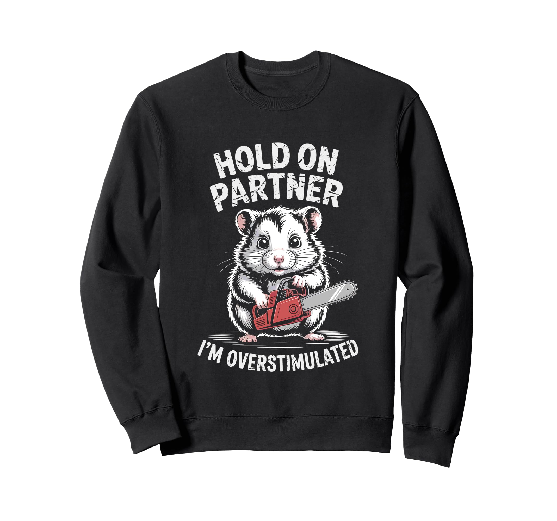 Hamster Mouse W Chainsaw Hold Sweatshirt - Casual Everyday Wear Men Women - T-Shirt, Sweatshirt, Hoodie