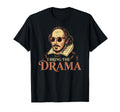 I Bring Drama Funny Shakespeare T-Shirt - Streetwear Style Unisex - T-Shirt, Sweatshirt, Hoodie