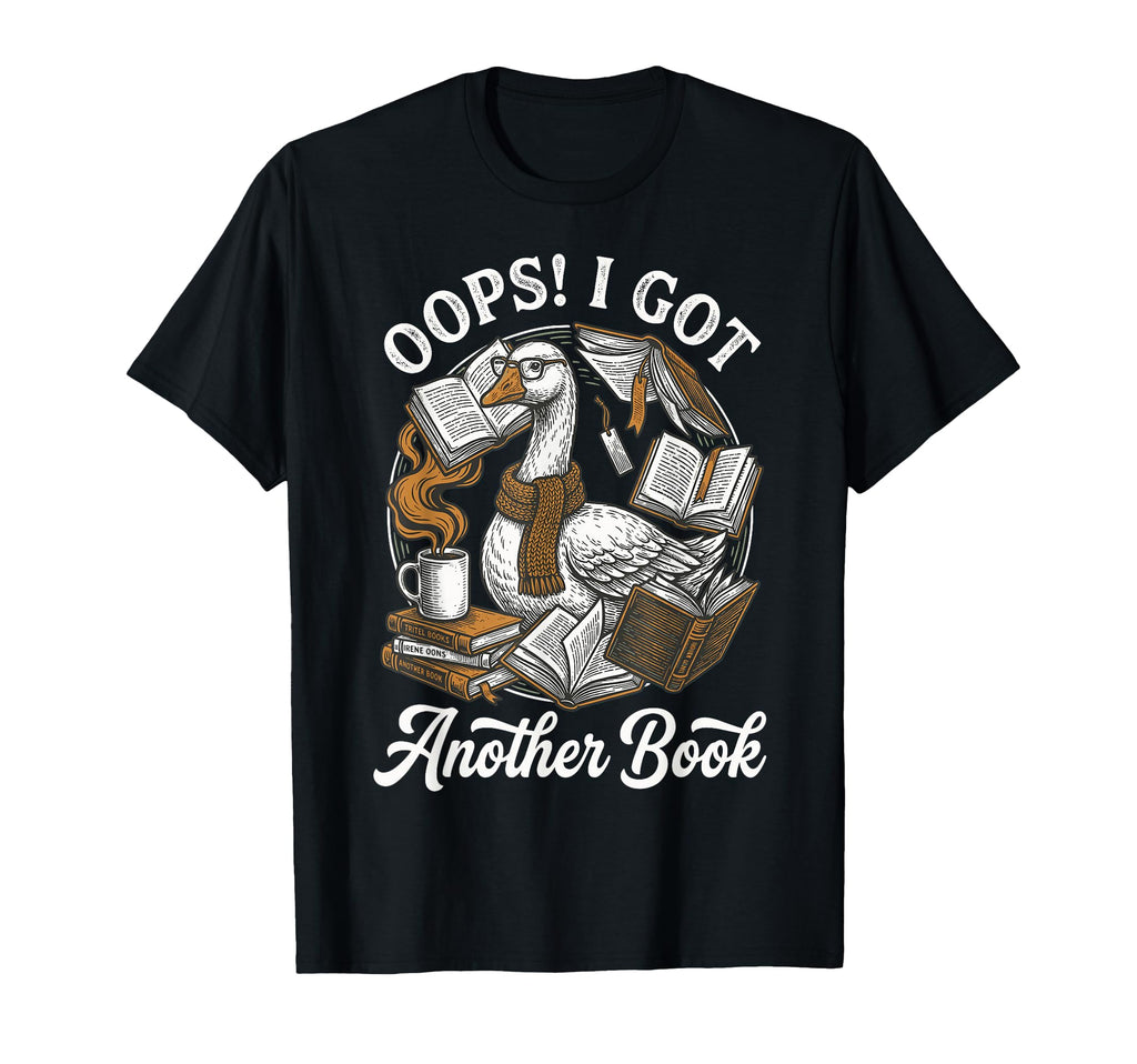 Oops I Got Another Book Silly Goose T-Shirt - Aesthetic Graphic Unisex - T-Shirt, Sweatshirt, Hoodie