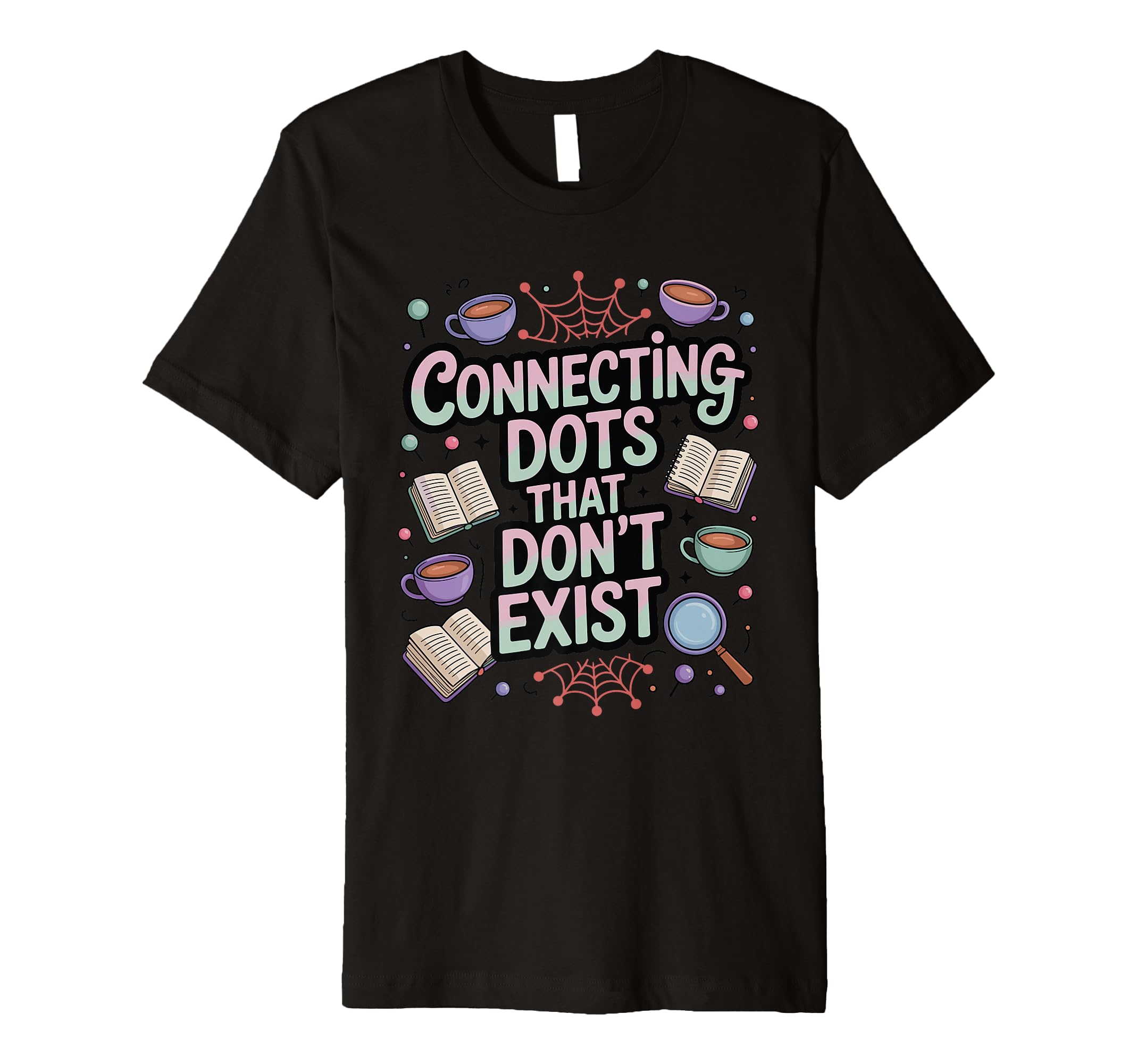 Connecting Dots That Dont Exist Funny T-Shirt - Streetwear Style Men Women - T-Shirt, Sweatshirt, Hoodie