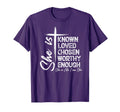 She Is Known Loved Chosen Worthy Enough T-Shirt - Custom Art Print Unisex - T-Shirt, Sweatshirt, Hoodie