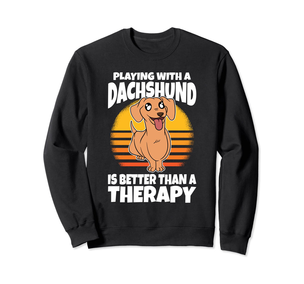 Playing Dachshund Is Better Than Therapy Sweatshirt - Graphic Print Unisex - T-Shirt, Sweatshirt, Hoodie