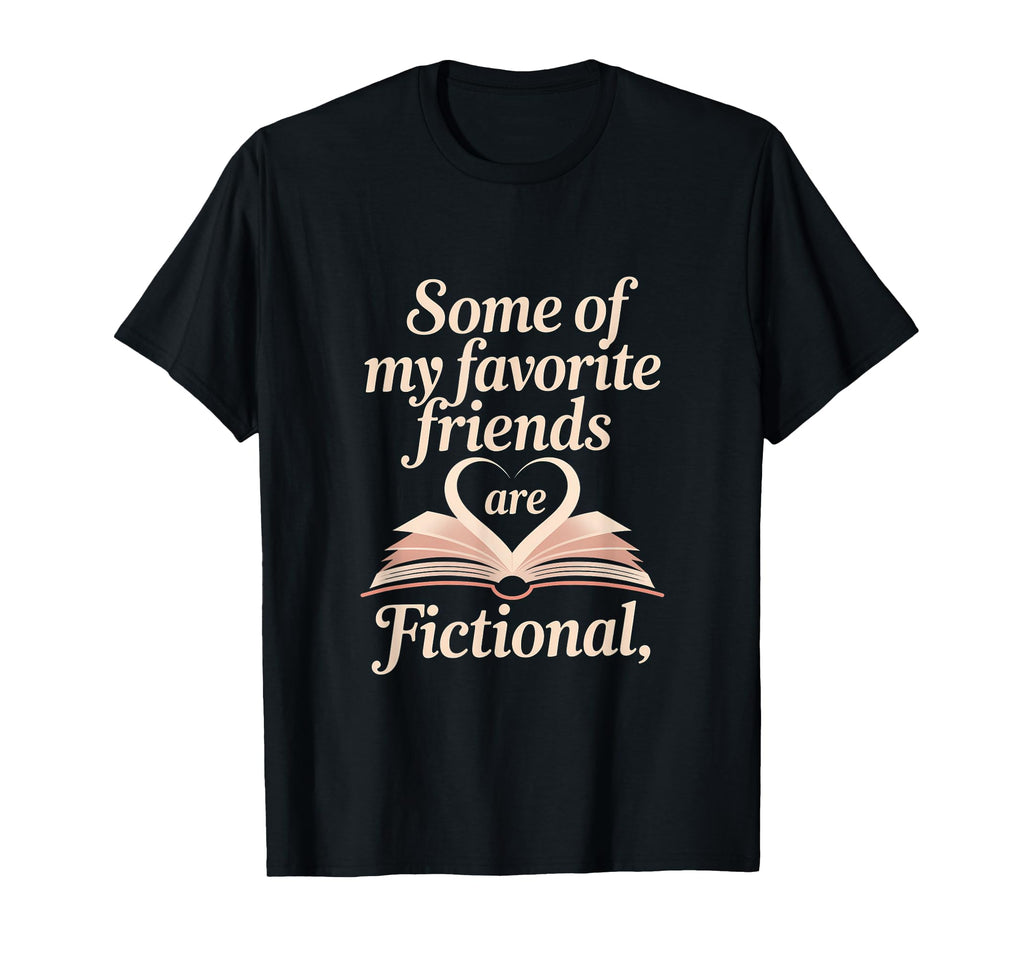 Book Lover Reader Fictional Friends T-Shirt - Fun Novelty Design Unisex - T-Shirt, Sweatshirt, Hoodie