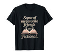 Book Lover Reader Fictional Friends T-Shirt - Fun Novelty Design Unisex - T-Shirt, Sweatshirt, Hoodie