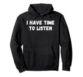 I Have Time To Listen Mental Health Hoodie - Aesthetic Graphic Unisex - T-Shirt, Sweatshirt, Hoodie