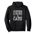 Coffee Books And Cats Hoodie - Streetwear Style Unisex - T-Shirt, Sweatshirt, Hoodie