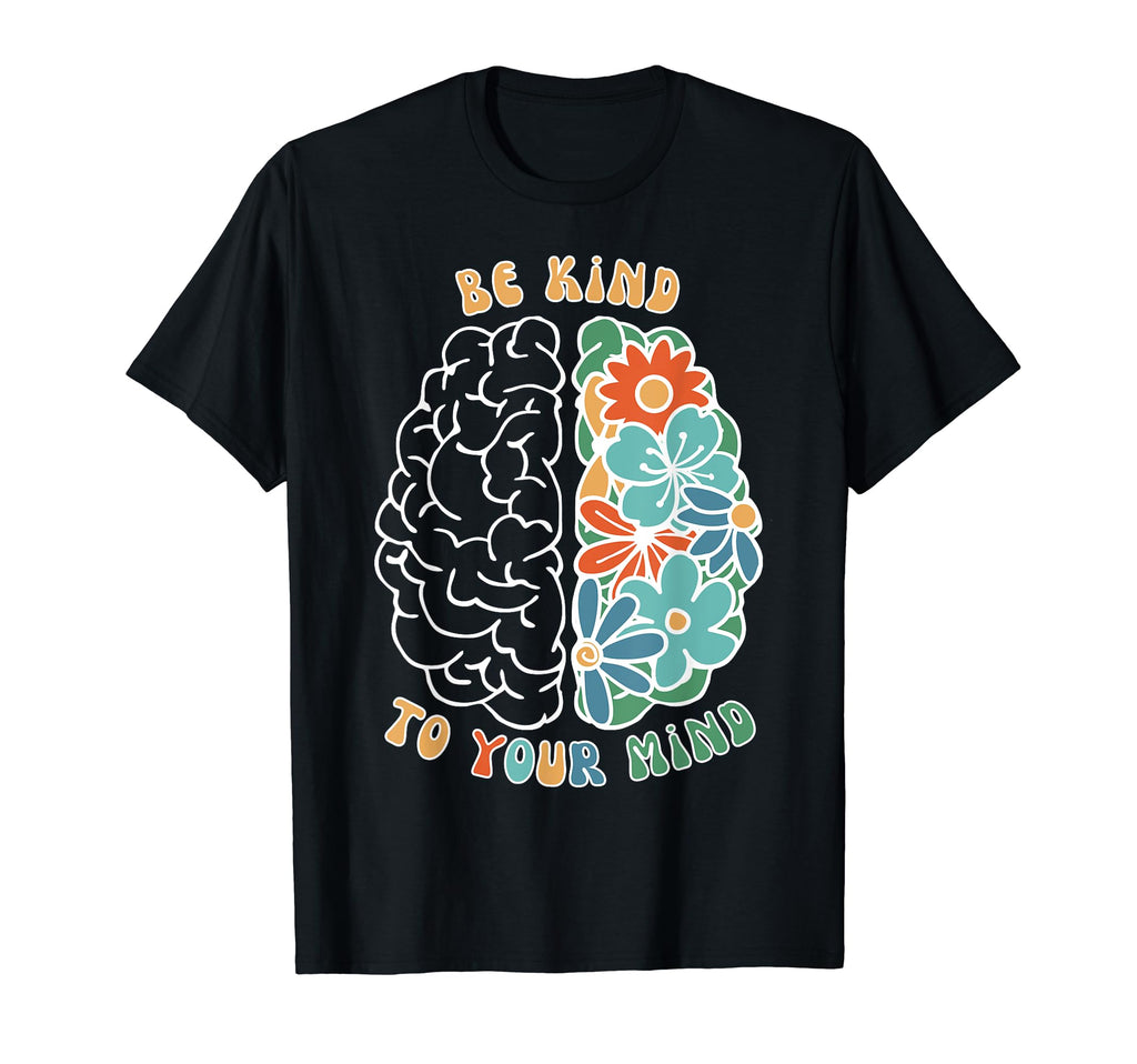 Be Kind To Your Mind Green Mental T-Shirt - Fun Novelty Design Men Women - T-Shirt, Sweatshirt, Hoodie