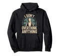 I Dont Overthink Anything Mindset Relax Hoodie - Novelty Apparel Unisex - T-Shirt, Sweatshirt, Hoodie