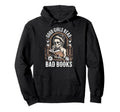 Good Read Bad Books Hoodie - Casual Everyday Wear Men Women - T-Shirt, Sweatshirt, Hoodie