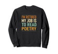 Im Retired My Job Is To Read Poetry Sweatshirt - Minimalist Print Men Women - T-Shirt, Sweatshirt, Hoodie