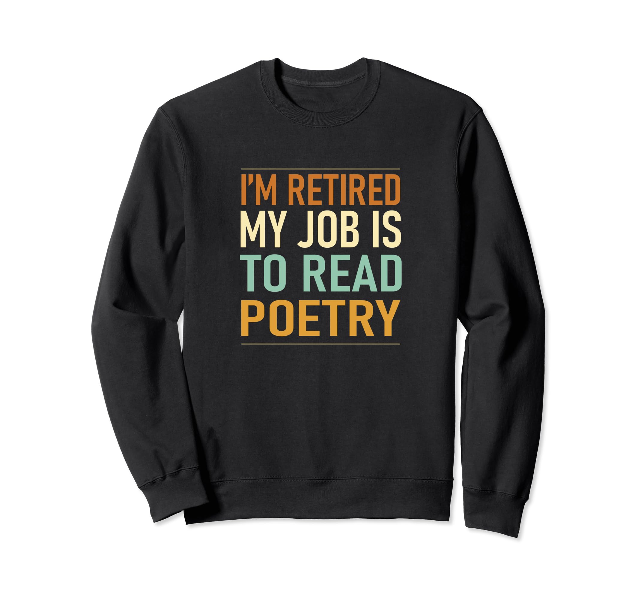 Im Retired My Job Is To Read Poetry Sweatshirt - Minimalist Print Men Women - T-Shirt, Sweatshirt, Hoodie