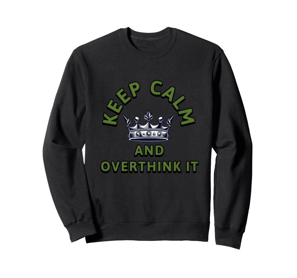 Keep Calm And Overthink It Sweatshirt - Trendy Graphic for Adults - T-Shirt, Sweatshirt, Hoodie