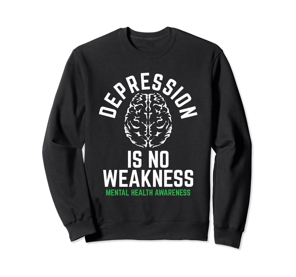 Depression No Weakness Mental Health Sweatshirt - Streetwear Style Unisex - T-Shirt, Sweatshirt, Hoodie