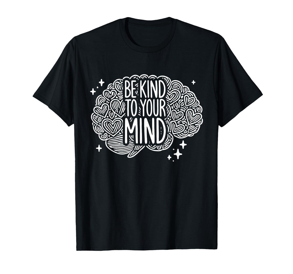Be Kind To Your Mind Mental Health T-Shirt - Aesthetic Graphic Unisex - T-Shirt, Sweatshirt, Hoodie