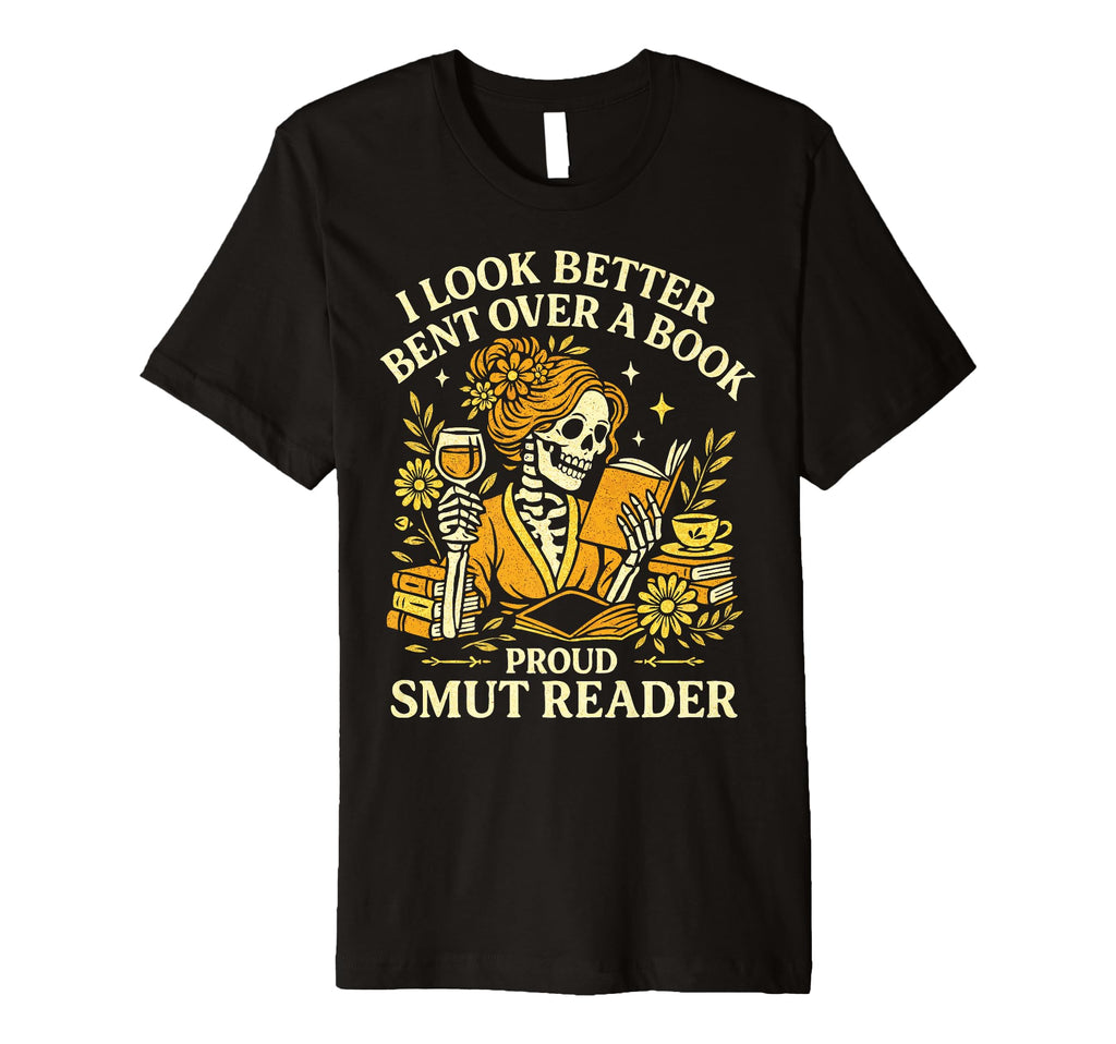 I Better Bent Over Book Funny Smut Reader T-Shirt - Trendy Graphic Unisex - T-Shirt, Sweatshirt, Hoodie