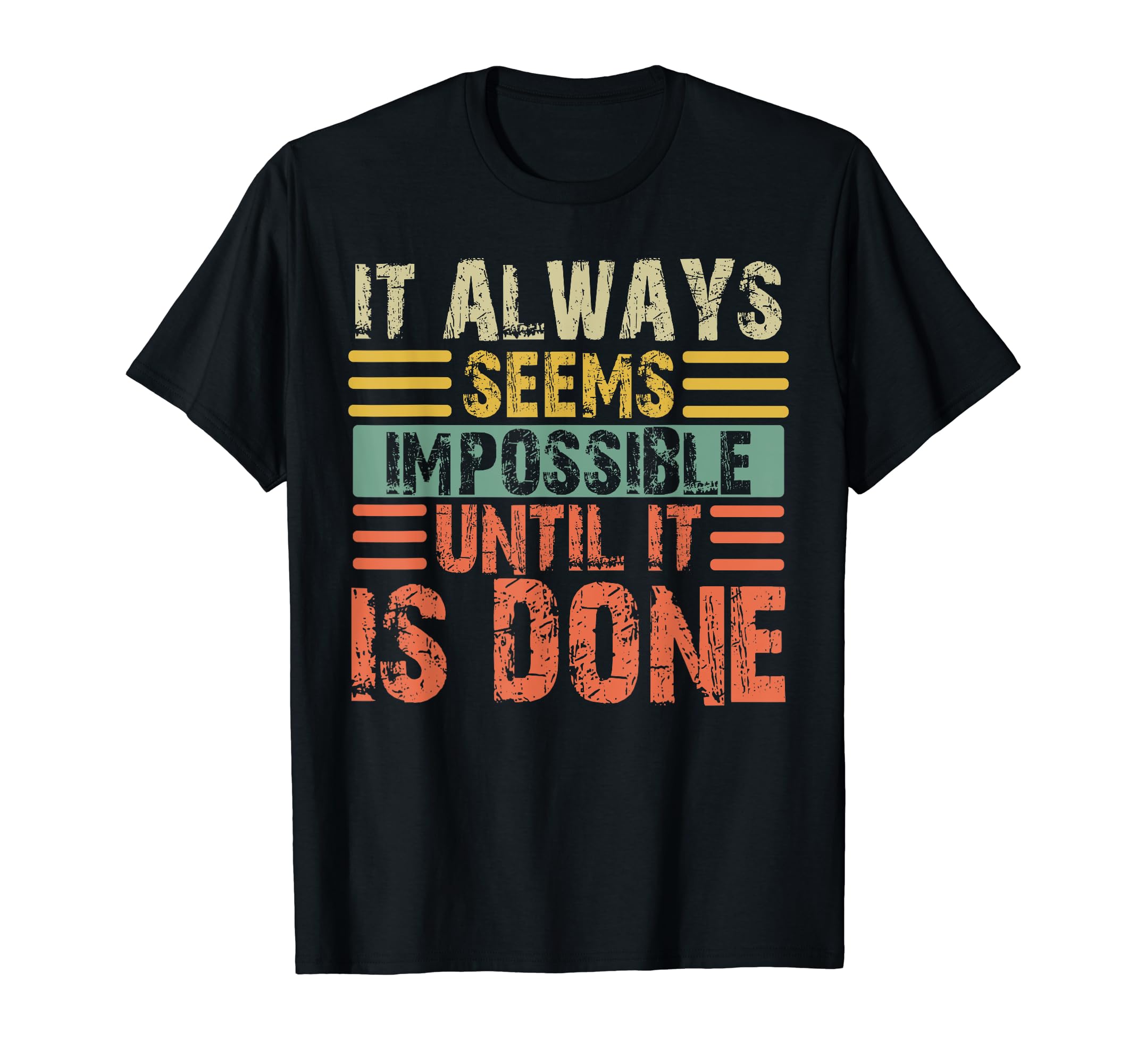 It Always Seems Impossible Until It T-Shirt - Fun Novelty Design Men Women - T-Shirt, Sweatshirt, Hoodie