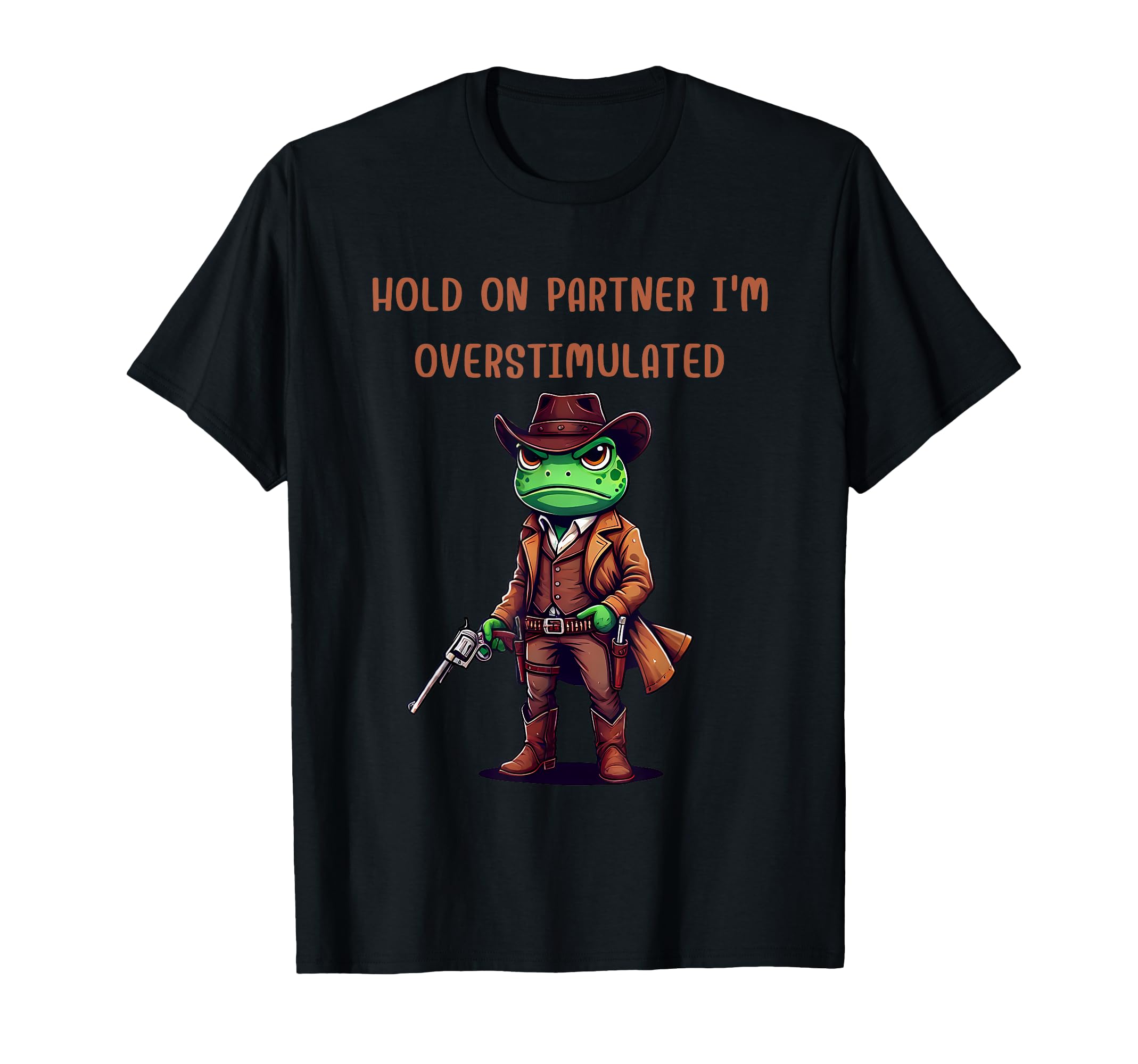 Hold Partner Im Overstimulated Cowboy T-Shirt - Minimalist Print Unisex - T-Shirt, Sweatshirt, Hoodie
