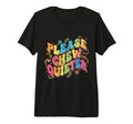 Please Chew Quieter Groovy Funny Chewing T-Shirt - Streetwear Style Unisex - T-Shirt, Sweatshirt, Hoodie