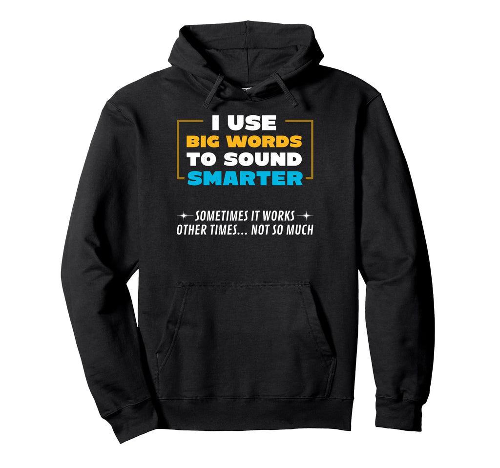 I Use Big Words To Sound Smarter Hoodie - Aesthetic Graphic for Adults - T-Shirt, Sweatshirt, Hoodie