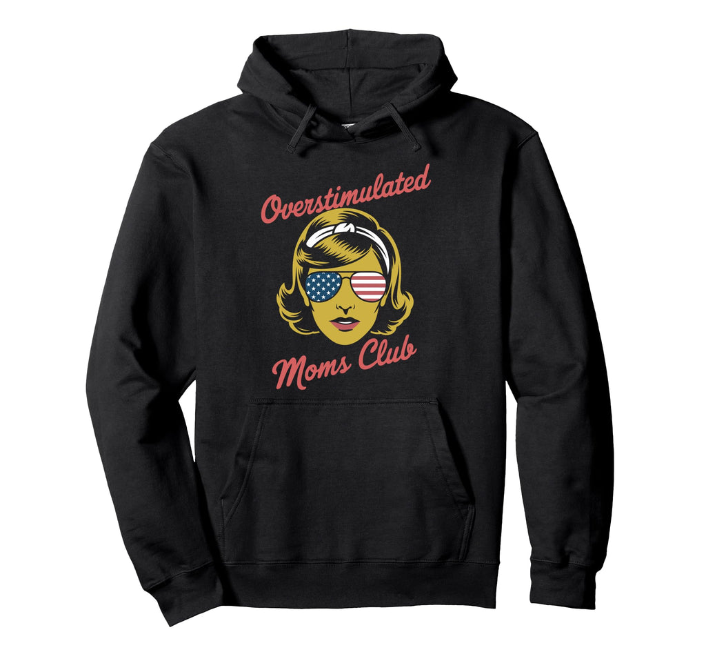 Overstimulated Moms Club Mothers Day Hoodie - Custom Art Print Men Women - T-Shirt, Sweatshirt, Hoodie