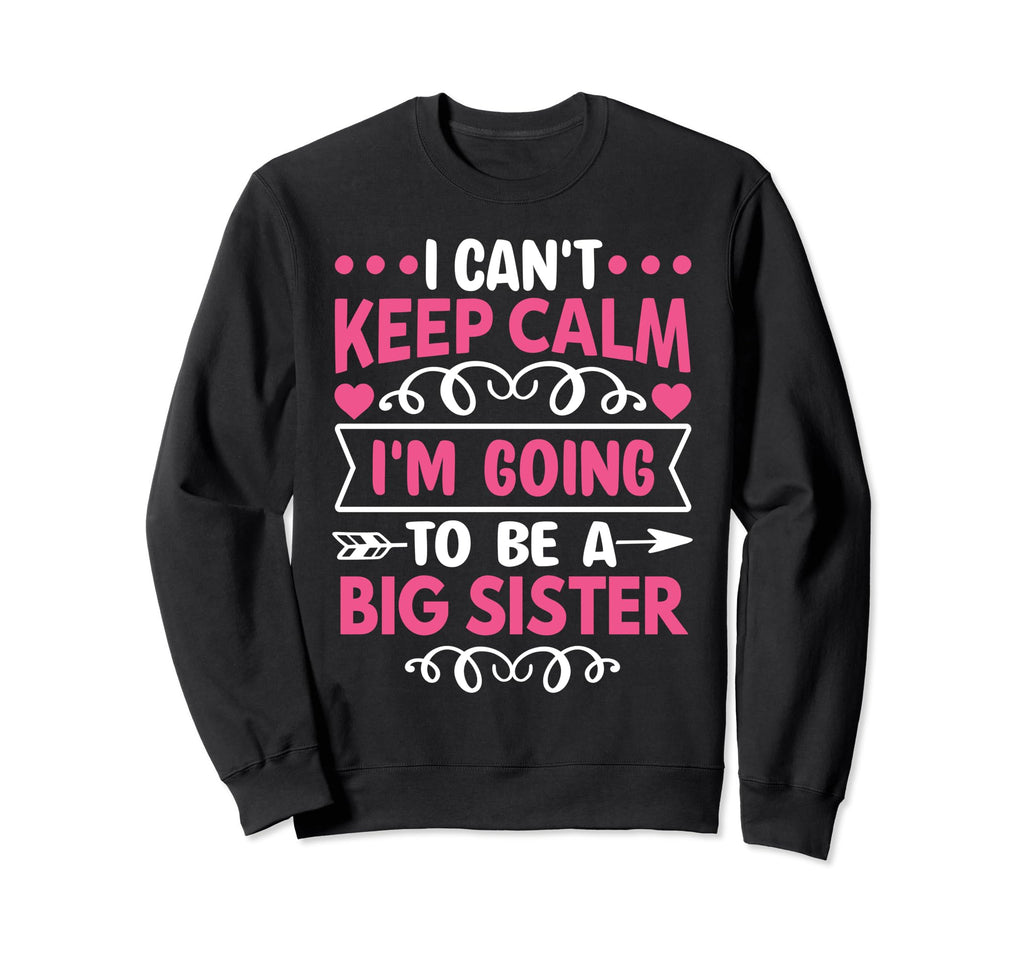 I Cant Keep Calm Im Going To Be Big Sweatshirt - Graphic Print Unisex - T-Shirt, Sweatshirt, Hoodie