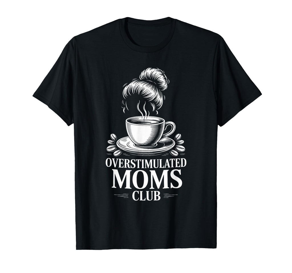 Overstimulated Moms Club Mothers Day Mom T-Shirt - Unique Graphic Unisex - T-Shirt, Sweatshirt, Hoodie