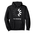 Im Thinking Loading Spinner Funny Hoodie - Novelty Apparel Men Women - T-Shirt, Sweatshirt, Hoodie