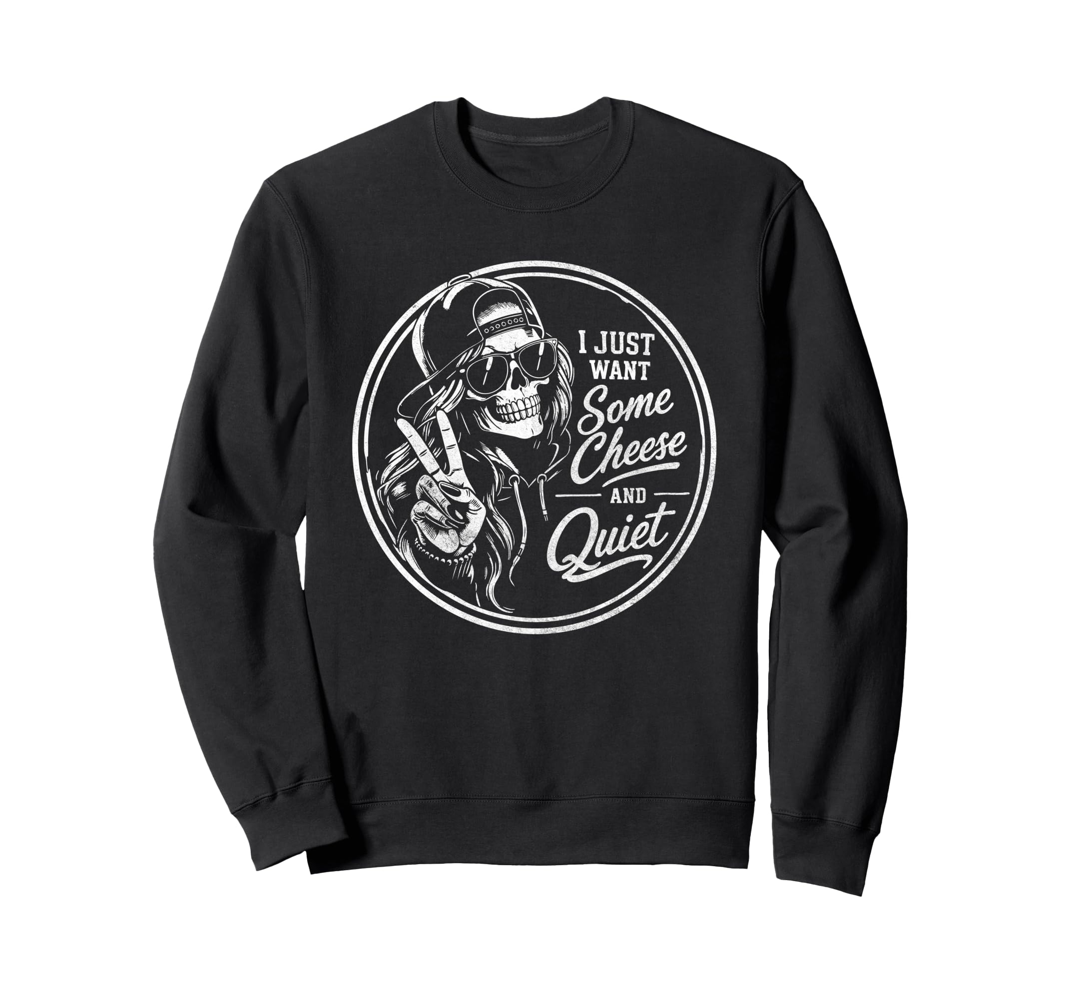 I Just Want Some Cheese And Quiet Sweatshirt - Novelty Apparel Unisex - T-Shirt, Sweatshirt, Hoodie