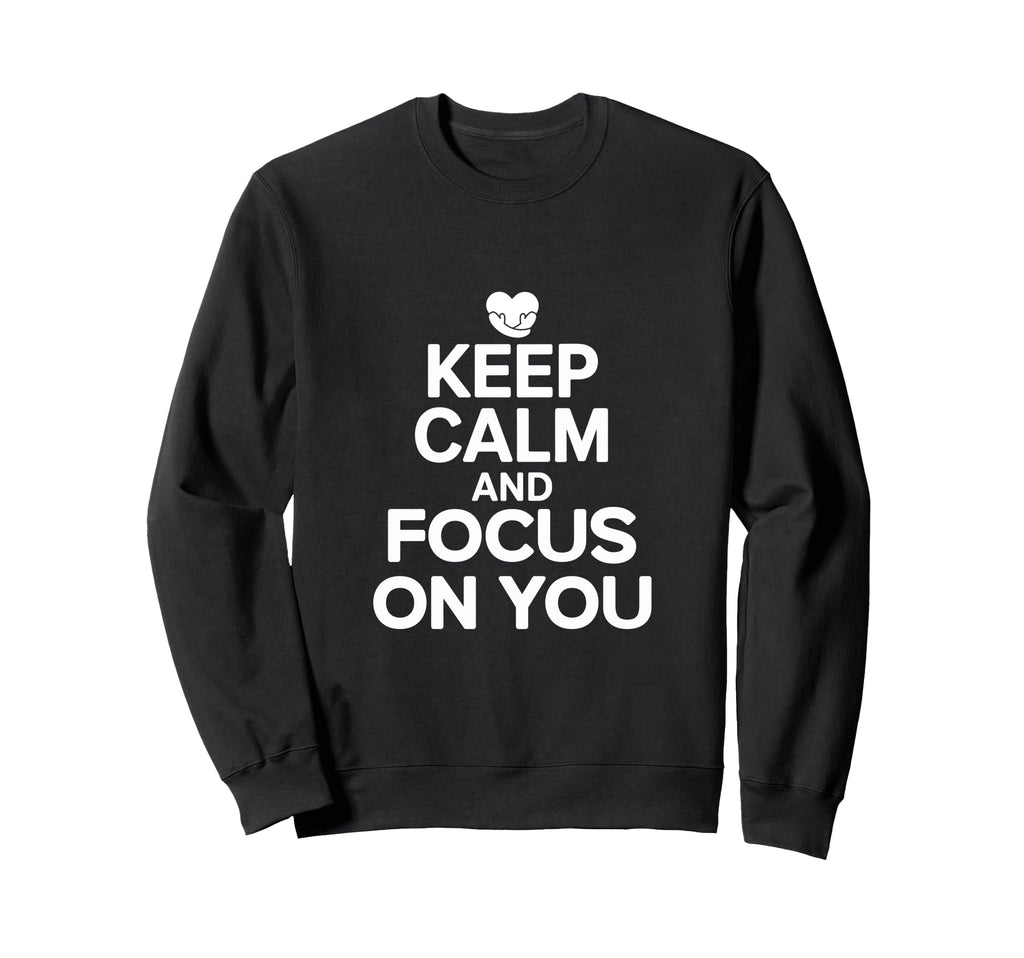 Self Care Advocate Keep Calm And Sweatshirt - Fun Novelty Design Men Women - T-Shirt, Sweatshirt, Hoodie