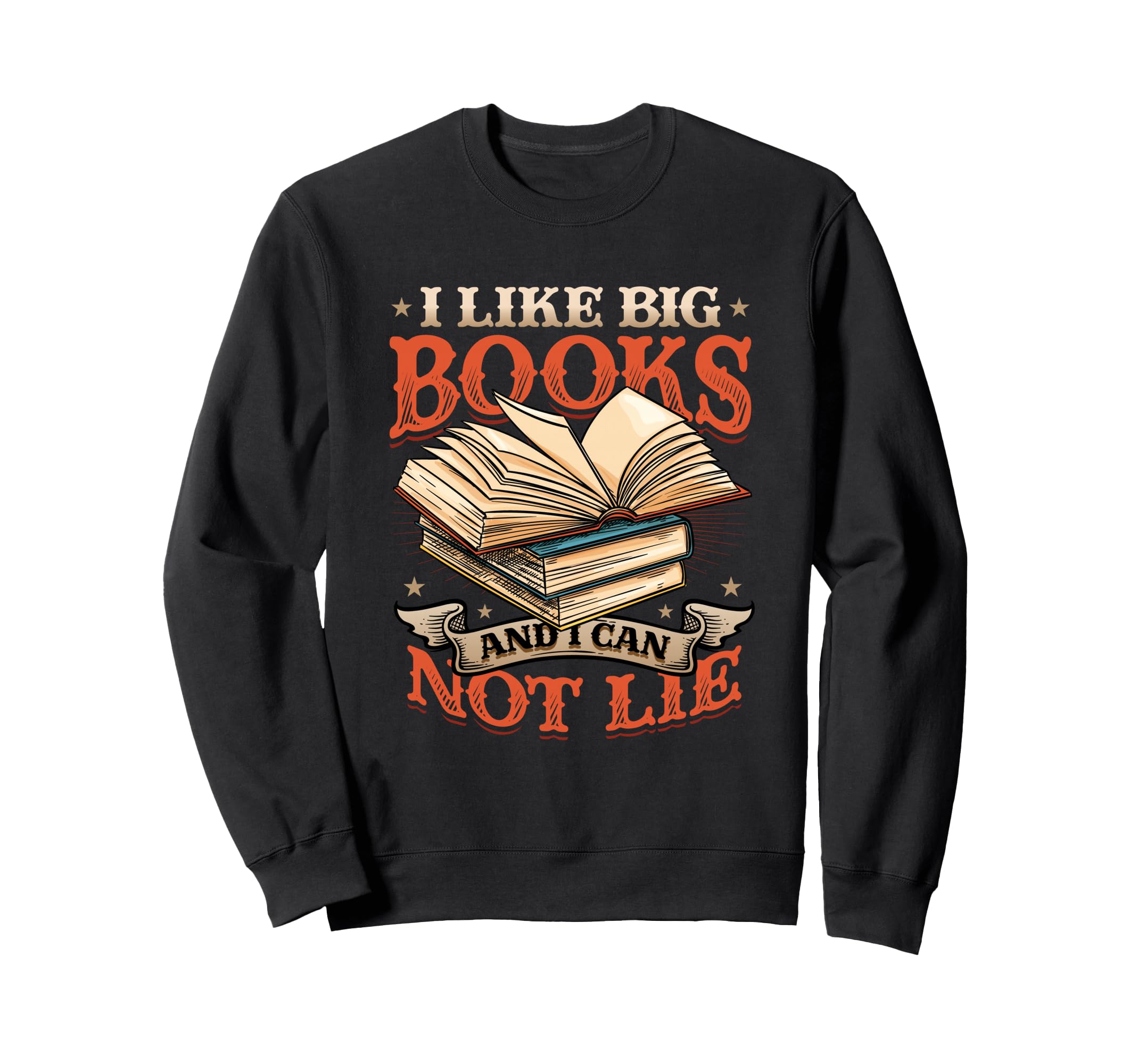I Like Big Books And I Can Not Sweatshirt - Fun Novelty Design Men Women - T-Shirt, Sweatshirt, Hoodie