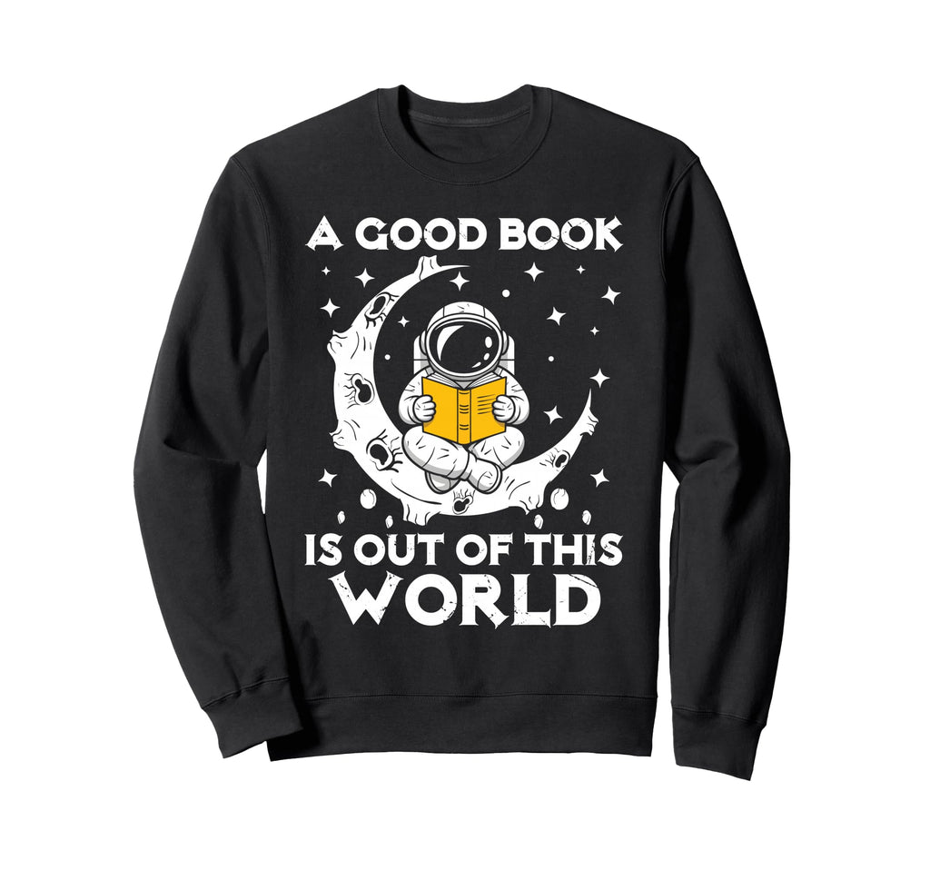 Good Book Is Out This World Sweatshirt - Casual Everyday Wear Men Women - T-Shirt, Sweatshirt, Hoodie