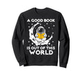 Good Book Is Out This World Sweatshirt - Casual Everyday Wear Men Women - T-Shirt, Sweatshirt, Hoodie