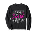 Keep Going Keep Growing Motivational Sweatshirt - Graphic Print Unisex - T-Shirt, Sweatshirt, Hoodie
