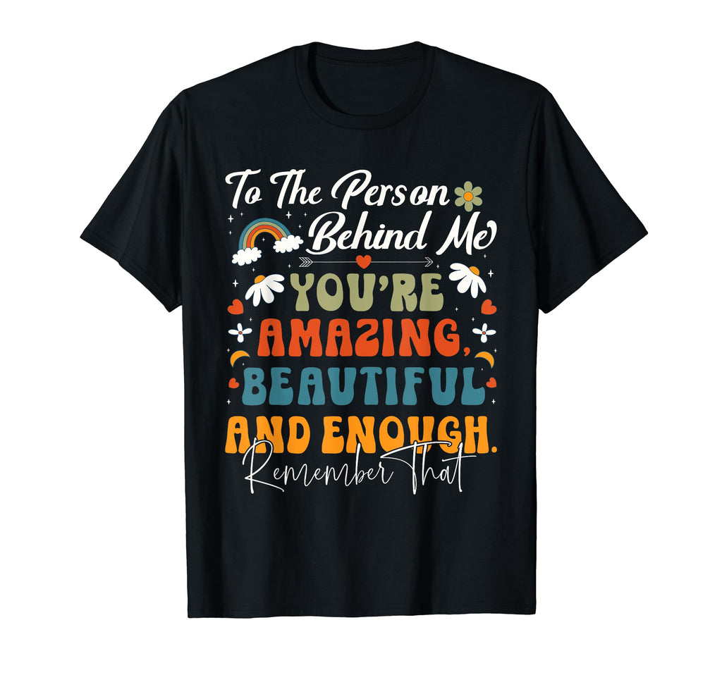 To Person Behind Me Youre Amazing T-Shirt - Fun Novelty Design for Adults - T-Shirt, Sweatshirt, Hoodie