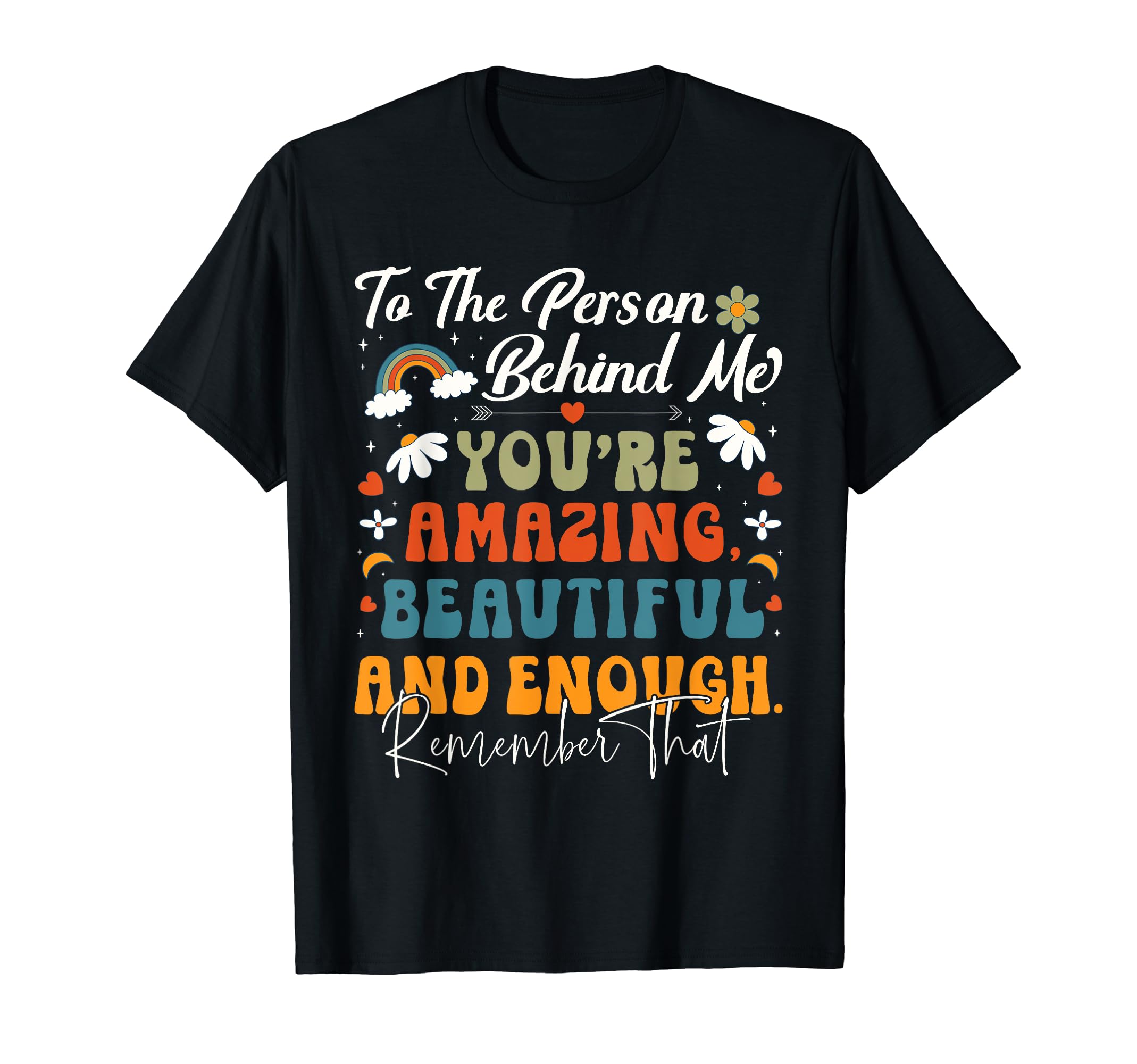 To Person Behind Me Youre Amazing T-Shirt - Fun Novelty Design for Adults - T-Shirt, Sweatshirt, Hoodie
