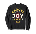 Choose Joy Everyday Inspirational Sweatshirt - Streetwear Style Unisex - T-Shirt, Sweatshirt, Hoodie