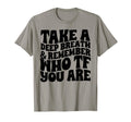 Take Deep Breath And Remember Who You T-Shirt - Unique Graphic Men Women - T-Shirt, Sweatshirt, Hoodie