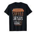 Coffee Gets Me Started Jesus Keeps Me T-Shirt - Novelty Apparel Unisex - T-Shirt, Sweatshirt, Hoodie