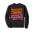 Probably Overstimulated Minimalist Sweatshirt - Streetwear Style for Adults - T-Shirt, Sweatshirt, Hoodie