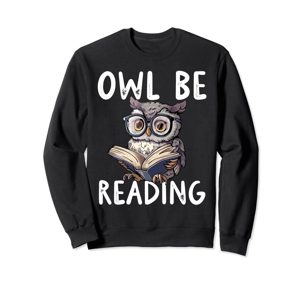 Owl Be Reading Librarian Literature Sweatshirt - Graphic Print for Adults - T-Shirt, Sweatshirt, Hoodie