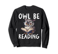 Owl Be Reading Librarian Literature Sweatshirt - Graphic Print for Adults - T-Shirt, Sweatshirt, Hoodie