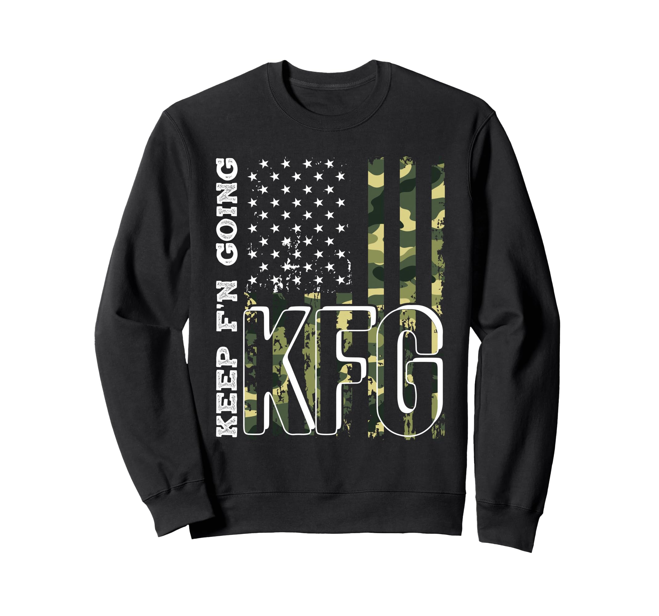 Keep Fn Going Kfg Military Motivational Sweatshirt - Novelty Apparel Unisex - T-Shirt, Sweatshirt, Hoodie