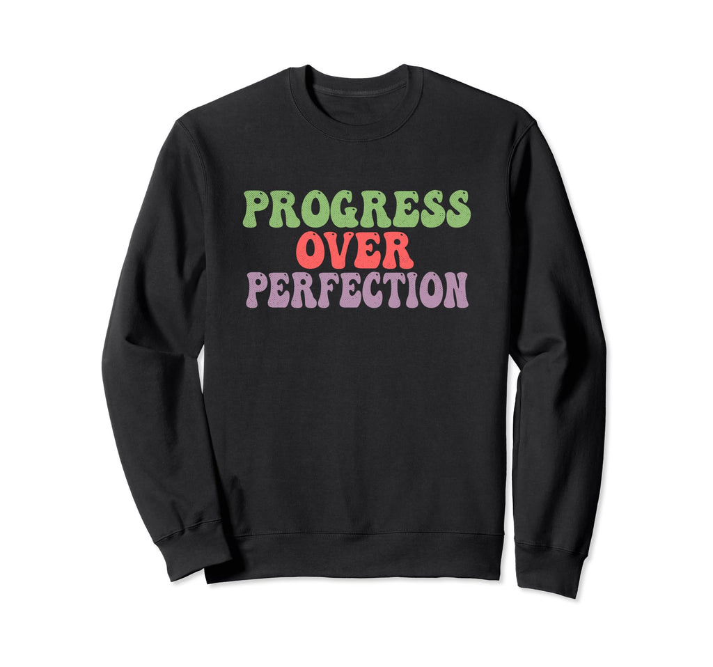 Progress Over Perfection Sweatshirt - Graphic Print for Adults - T-Shirt, Sweatshirt, Hoodie